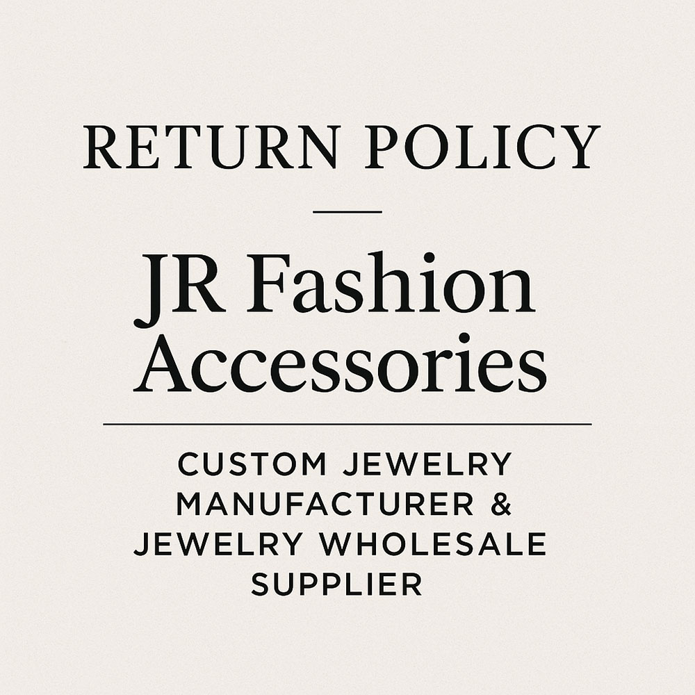 Return Policy on Jewelry | JR Fashion Accessories – Custom Manufacturer & Wholesale Supplier